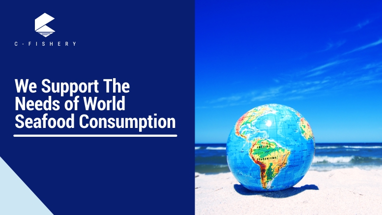 We Support The Needs of World Seafood Consumption