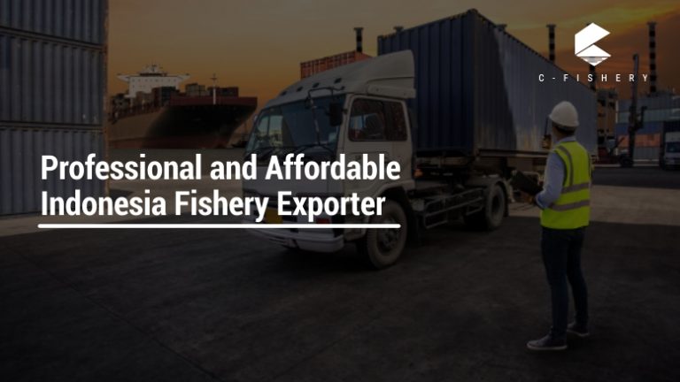 Professional and Affordable Indonesia Fishery Exporter