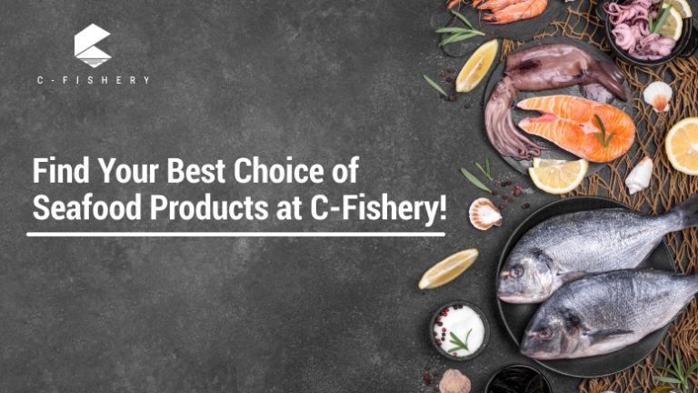 Find Your Best Choice of Seafood Products at C-Fishery!