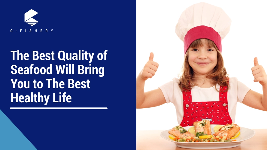 The Best Quality of Seafood Will Bring You to The Best Healthy Life