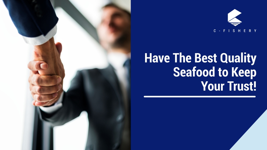 Have The Best Quality Seafood to Keep Your Trust