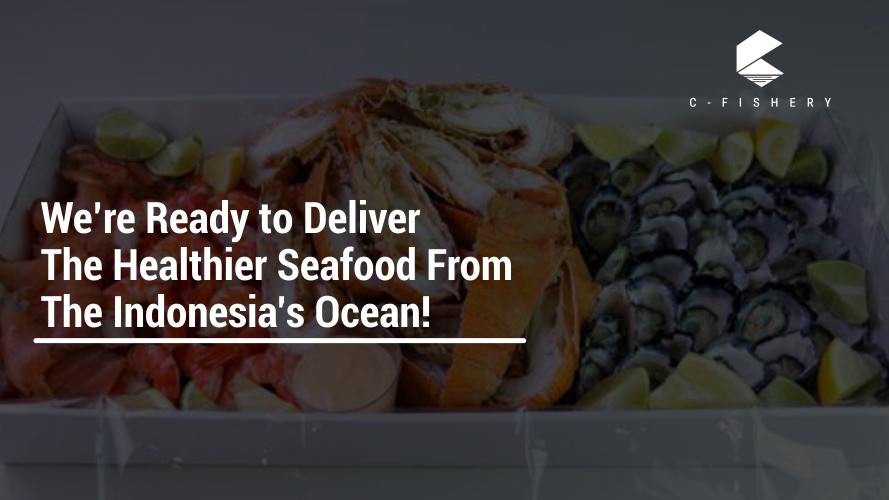 _We’re Ready to Deliver The Healthier Seafood From The Indonesia’s Ocean