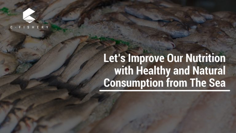 Let’s Improve Our Nutrition with Healthy and Natural Consumption from The Sea