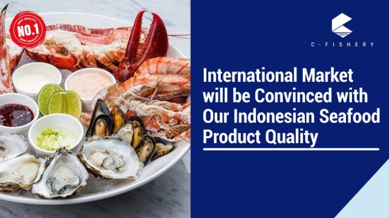 International Market will be Convinced with Our Indonesian Seafood Product Quality