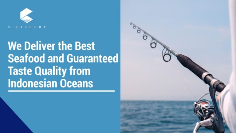 We Deliver the Best Seafood and Guaranteed Taste Quality from Indonesian Oceans