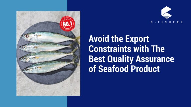 How to Avoid the Export Constraints with The Best Quality Assurance of Seafood Product