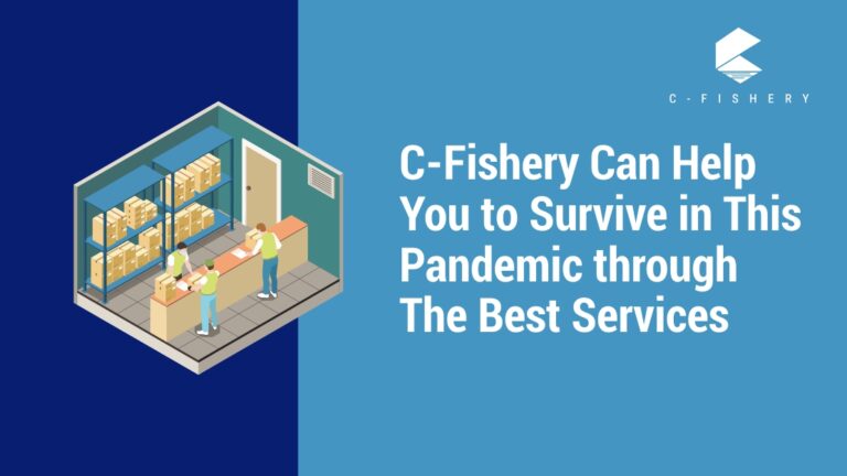 C-Fishery Can Help You to Survive in This Pandemic through the Best Services