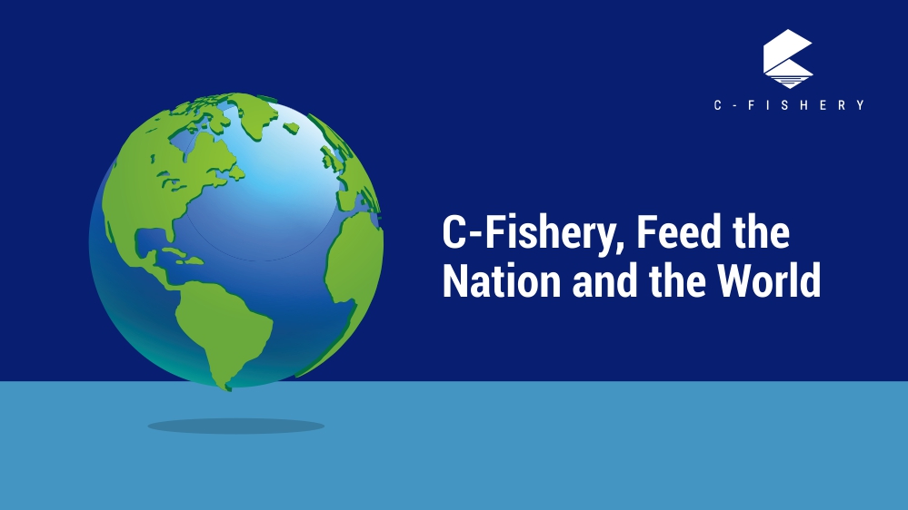 C-Fishery, Feed the Nation and the World
