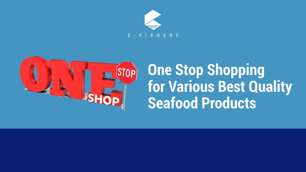 One Stop Shopping for Various Best Quality Seafood Products