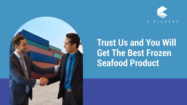 Trust Us and You Will Get The Best Frozen Seafood Product