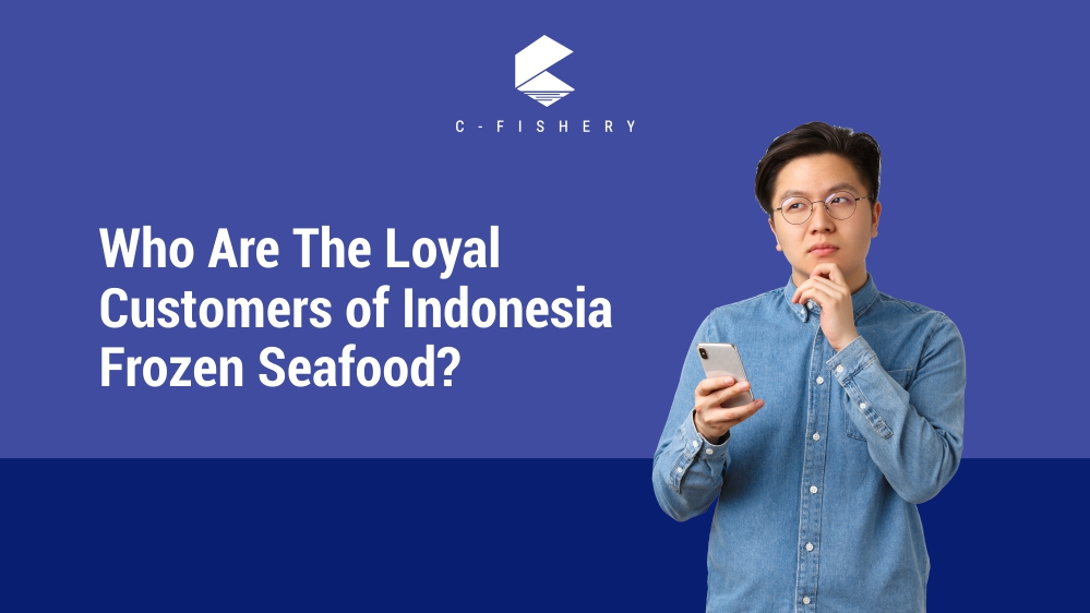 Who Are The Loyal Customers of Indonesian Frozen Seafood?