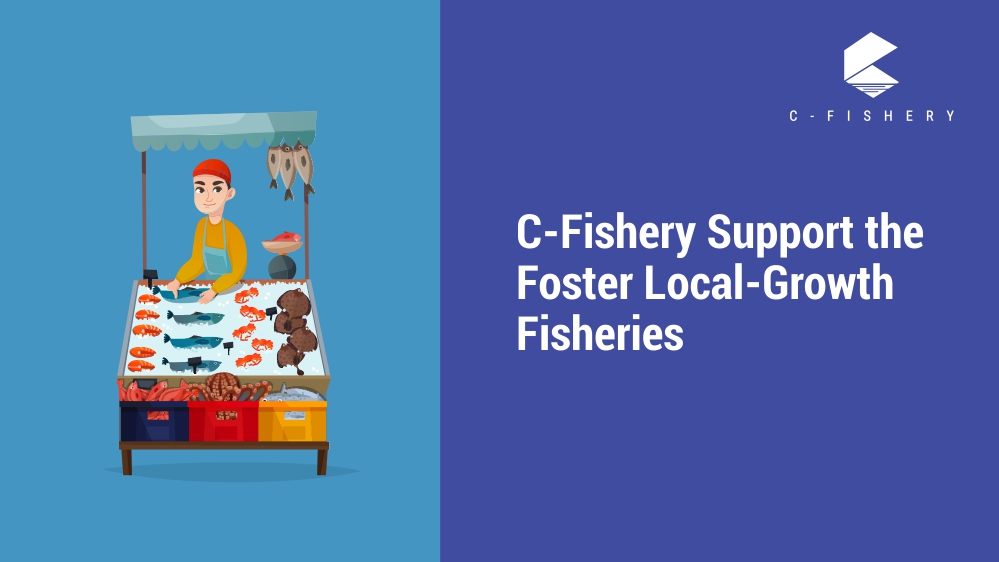 C-Fishery Support the Foster Local-Growth Fisheries