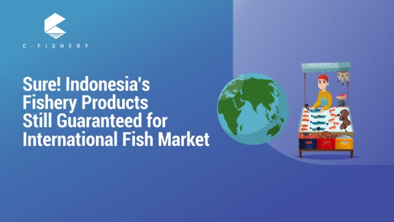 Sure, Indonesia’s Fishery Products Still Guaranteed for International Fish Market?