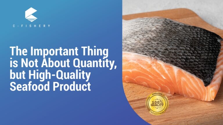 The Important Things is Not About Quantity, But High-Quality Seafood Product