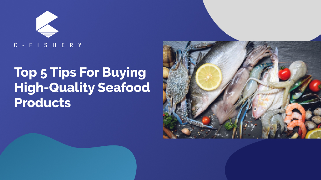 Top 5 Tips For Buying High-Quality Seafood Products