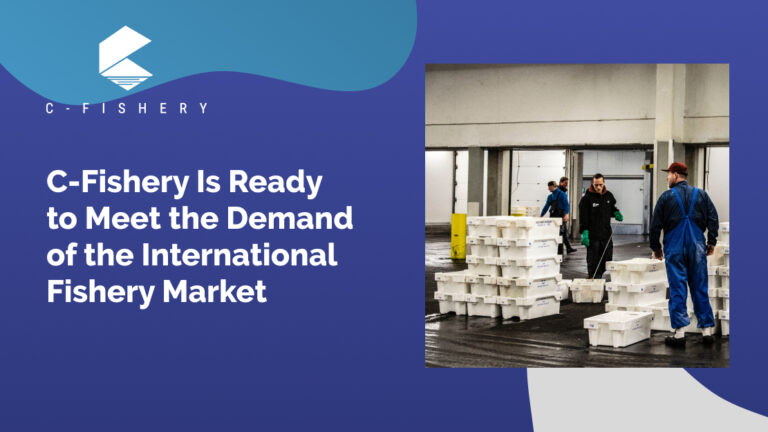 C-Fishery Is Ready to Meet the Demand of the International Fishery Market