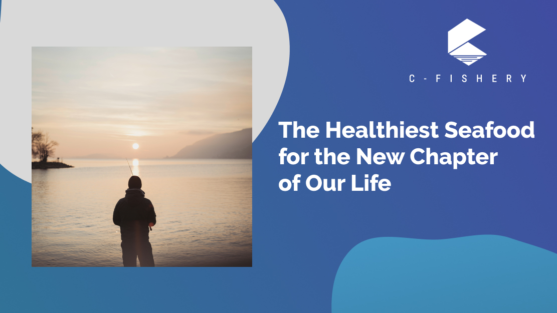 The Healthiest Seafood For The New Chapter of Our Life