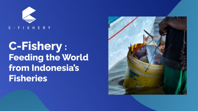 C-Fishery : Feeding The World from Indonesia’s Fisheries